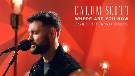 Calum Scott Where Are You Now Acoustic Live Youtube