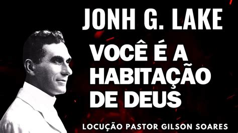 John G Lake Voc A Habita O De Deus Dublado Em Portugu S