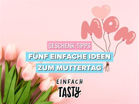 Einfache Geschenke Ideen Und Rezepte Zum Muttertag