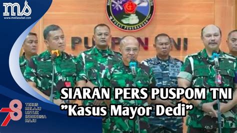 Siaran PERS PUSPOM TNI Terkait Kasus Mayor Dedi Seruduk Mapolres