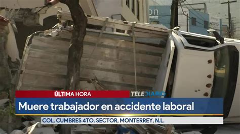 Muere trabajador en accidente laboral en Cumbres Telediario México