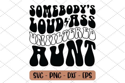 Somebody S Loud Ass Unfiltered Aunt Svg Graphic By Zahed Creative Fabrica