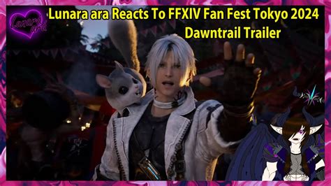 Lunara Ara Reacts To Ffxiv Fan Fest Tokyo Dawntrail Trailer Youtube