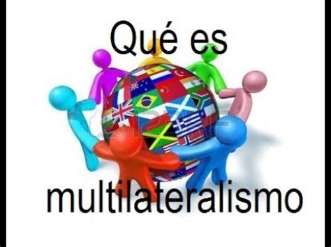 Qué es multilateralismo en geopolítica YouTube