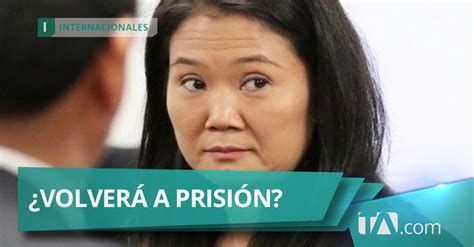 Juez Decide Si Keiko Fujimori Regresa A Prisi N