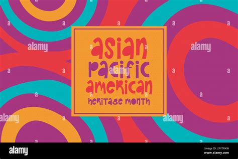 Asian Pacific American Heritage Month In May It Celebrates The History