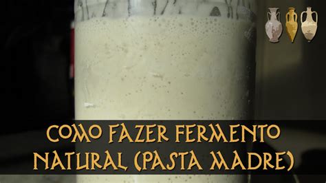 Como Fazer Fermento Natural Pasta Madre Em Casa YouTube