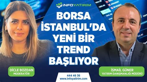 Borsa İstanbul da Yeni Bir Trend Başlıyor İsmail Güner Yorumluyor