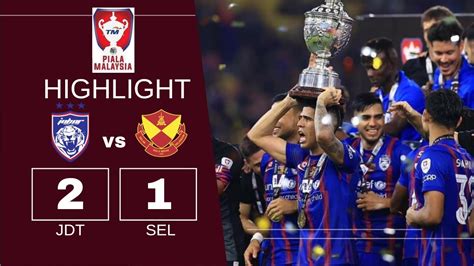 Johor Darul Ta Zim Vs Selangor Fc Highlights Tm Final Piala