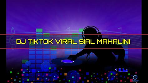 Dj Tiktok Viral Sial Mahalini Full Bass Youtube