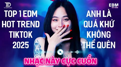 Anh Là Quá Khứ Không Thể Quên BXH Nhạc Trẻ Remix Hay Nhất Hiện Nay Top 20 Bản EDM Hot Trend