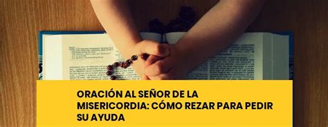 Oración al Señor de la Misericordia Cómo Rezar para Pedir Su Ayuda