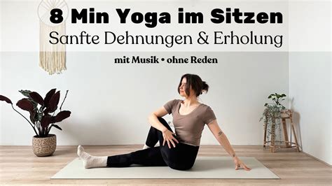 8 MIN SANFTES YOGA IM SITZEN Anti Stress Ruhe Genesung auch für