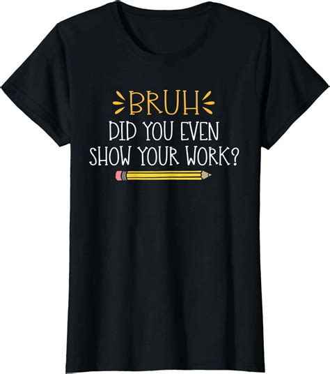 Bruh Did You Even Show Your Work Funny Math Teacher T Shirt Women Tops