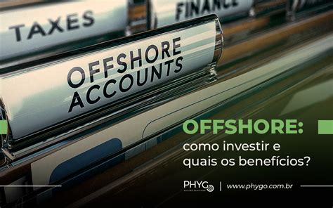 Offshore como investir e quais os benefícios Phygo