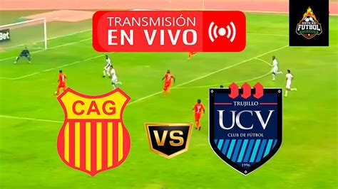 Atl Tico Grau Vs C Sar Vallejo En Vivo Liga Torneo Apertura