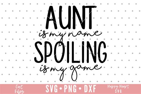 Auntie Is My Name Spoiling Is My Game Svg Png Instant Download Dxf