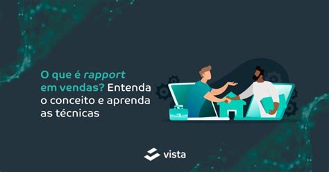 O Que Rapport Em Vendas Saiba Como Aplicar T Cnicas