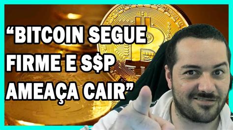 Bitcoin Segue Firme Enquanto S P Ame A Cair Youtube