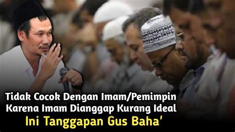 NGAJI GUS BAHA PEMIMPIN IMAM KURANG IDEAL Bagaimana Menurut