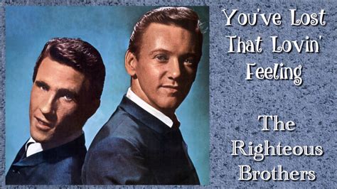 The Righteous Brothers You Ve Lost That Lovin Feelin Youtube