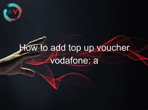 How To Add Top Up Voucher Vodafone A Step By Step Guide Updated