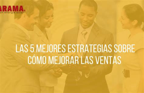 Las Mejores Estrategias Sobre C Mo Mejorar Las Ventas