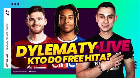 KTO DO FREE HITA DYLEMATY LIVE PRZED DGW34 Hot Or Not Live GW34