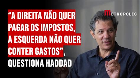 A Direita N O Quer Pagar Os Impostos A Esquerda N O Quer Conter