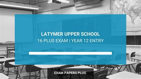 Latymer Upper School 16 Plus (16+) Exam for Year 12 Entry - Key Details