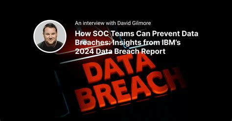 Insights From Ibm S Data Breach Report A Soc Team S Guide