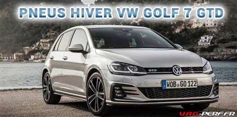 Les Meilleurs Pneus Hiver Pour La VW GOLF 7 5G Classique Break GTI