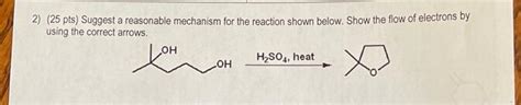 Solved 2 25 Pts Suggest A Reasonable Mechanism For The Chegg