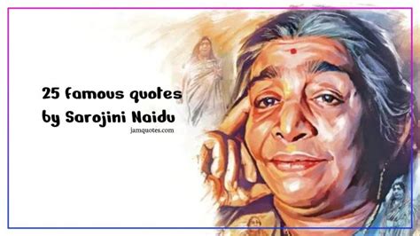 25 Famous Quotes by Sarojini Naidu [Share Now] - JamQuotes