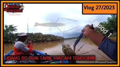 Memancing Udang Galah Sg Suai Miri Sarawak Edisi Youtube