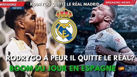 Boom Madrid Rodrygo Quitte Le Real Avec Larriv E De Kylian Mbapp