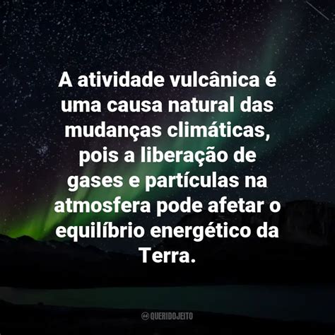 A atividade vulcânica é uma causa natural das mudanças climáticas pois