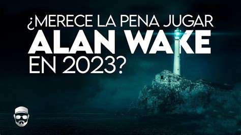 Merece La Pena Jugar ALAN WAKE En 2023 YouTube