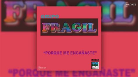 Grupo Fragil Porque Me Engañaste YouTube