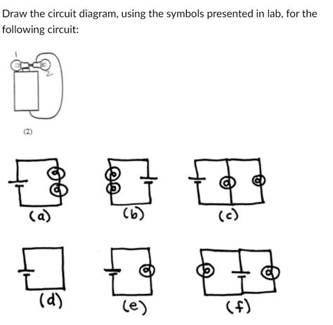 SOLVED: Draw the circuit diagram; using the symbols presented in lab ...