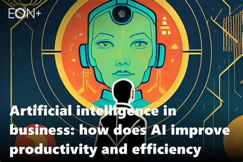 Artificial Intelligence In Business How Does AI Improve Productivity