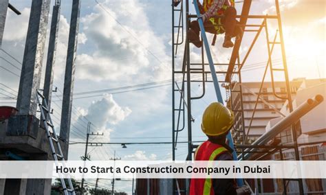 How To Start A Construction Company In Dubai Explore Dubai