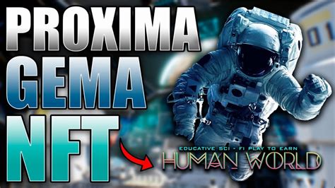 NO TE PIERDAS ESTA NUEVA GEMA HUMAN WORLD NUEVO JUEGO NFT ESPACIAL