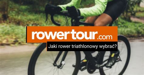 Jaki Rower Triathlonowy Wybra Rowertour