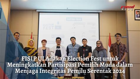 Fisip Ui Adakan Election Fest Untuk Meningkatkan Partisipasi Pemilih