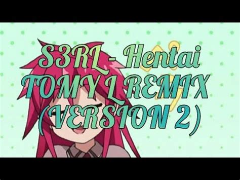 S3RL Hentai TOMY L REMIX Version 2 YouTube