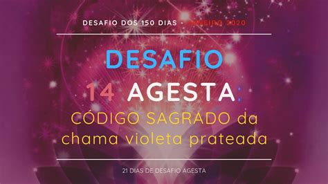 Desafio Agesta C Digo Sagrada Chama Violeta Prateada Quer