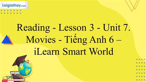 Reading Lesson 3 Unit 7 Movies Tiếng Anh 6 iLearn Smart World