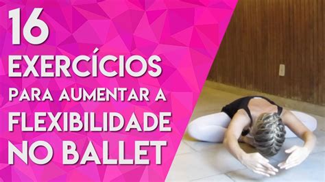 Exerc Cios Para Aumentar A Flexibilidade No Ballet Youtube