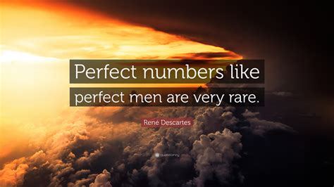 René Descartes Quote: “Perfect numbers like perfect men are very rare.”